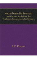 Notre-Dame De Soissons Son Histoire, Ses Églises, Ses Tombeaux, Ses Abbesses, Ses Reliques