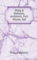 Wing and Mahurin, architects, Fort Wayne, Ind