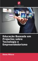 Educação Baseada em Projectos sobre Tecnologia e Empreendedorismo