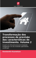 Transformação dos processos de previsão das características de investimento. Volume 2