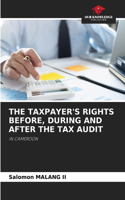 The Taxpayer's Rights Before, During and After the Tax Audit