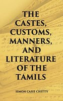 The Castes Customs, Manners And Literature Of The Tamils