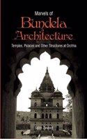 Marvels of Bundela Architecture: Temples Palaces and Other Structures