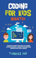 Coding for Kids Scratch: The Best Guide for Kids to Learn Coding Basics, Create Fascinating Animations and Games