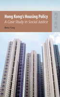 Hong Kong's Housing Policy - A Case Study in Social Justice