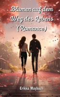 Blumen auf dem Weg des Lebens (Romance)