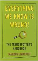 Everything We Know is Wrong