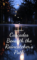 Cascades Beneath the Raincatcher's Path