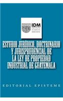 Estudio jurídico, doctrinario y jurisprudencial de la Ley de Propiedad Industrial de Guatemala