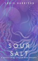 Sour Salt: A collection of collated deep thoughts