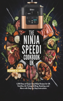 Ninja Speedi Cookbook UK: 1300 Days of Super Easy Ninja Recipes for UK Families, Air Frying, Grilling, Roasting, and More with Step-by-Step Instructions