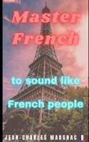 Master French: to sound like French people