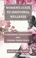 Women's Guide to Emotional Wellness Overcoming Exhaustion and Finding Inner Peace