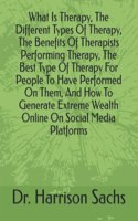 What Is Therapy, The Different Types Of Therapy, The Benefits Of Therapists Performing Therapy, The Best Type Of Therapy For People To Have Performed On Them, And How To Generate Extreme Wealth Online On Social Media Platforms