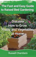 The Fast and Easy Guide to Raised Bed Gardening