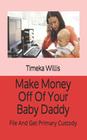 Make Money Off Of Your Baby Daddy: File And Get Primary Custody