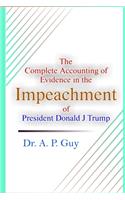 The Complete Accounting of Evidence in the Impeachment of President Donald J Trump