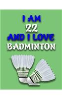 I Am 22 and I Love Badminton