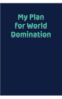 My Plan for World Domination