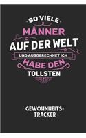 SO VIELE MÄNNER AUF DER WELT UND AUSGERECHNET ICH HABE DEN TOLLSTEN - Gewohnheitstracker