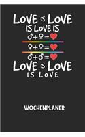 LOVE IS LOVE IS LOVE IS LOVE IS LOVE IS LOVE - Wochenplaner: Klassischer Planer für deine täglichen To Do's (Ohne Datum, um auch mitten im Jahr anzufangen) - plane und strukturiere deine Tage mit dem Fokus auf