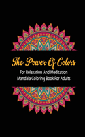 Power Of Colors For Relaxation And Meditation Mandala Coloring Book For Adults