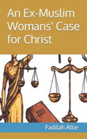 Ex-Muslim Womans' Case for Christ