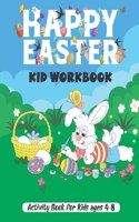 Happy Easter kid workbook: A Fun Easter Learning Activity Coloring book for kids 4-6, 6-8 year old's Dot to Dot, I SPY, Mazes, Word Search, and More!