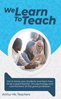 We Learn to Teach: Get to know your students and learn how to be a good teacher, the psychology and commitment of this great profession