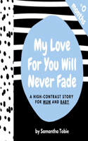 My Love For You Will Never Fade: A high-contrast story for both mum and baby