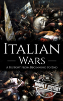 Italian Wars: A History from Beginning to End(Wars in European History)