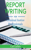 Report Writing for Criminal Justice Professionals