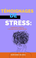 Témoignages de Stress: : Surmonter l'Épreuve à Travers les Histoires Vécues