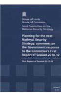 Planning for the Next National Security Strategy: Comments on the Government Response to the Committee's First Report of Session 2010-12 First Report of Session 2012-13 Report: House of Lords Paper 27 Session 2012-13