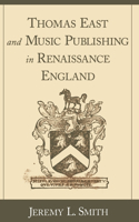 Thomas East and Music Publishing in Renaissance England