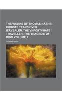 The Works of Thomas Nashe; Christs Tears Over Iervsalem.the Vnfortvnate Traveller. the Tragedie of Dido Volume 2