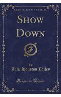 Show Down (Classic Reprint)