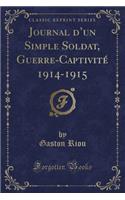 Journal d'Un Simple Soldat, Guerre-Captivité 1914-1915 (Classic Reprint)