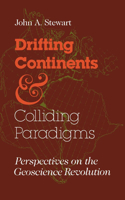 Drifting Continents and Colliding Paradigms: Perspectives on the Geoscience Revolution(Science, Technology, and Society)