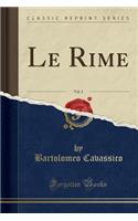 Le Rime, Vol. 2 (Classic Reprint)