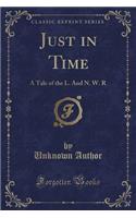 Just in Time: A Tale of the L. and N. W. R (Classic Reprint)