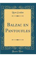 Balzac En Pantoufles (Classic Reprint)