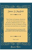 The Code of Alabama, Adopted by Act of the Legislature of Alabama, Approved July 27, 1907, Entitled 