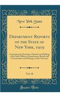 Department Reports of the State of New York, 1919, Vol. 18: Containing the Decisions, Opinions and Rulings of the State Officers, Departments, Boards and Commissions, and Messages of the Governor (Classic Reprint)