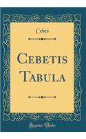 Cebetis Tabula (Classic Reprint)