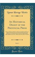 An Historical Digest of the Provincial Press, Vol. 1: Being a Collation of All Items of Personal and Historic Reference Printed in the Newspapers of the Provincial Period from the Appearance of the Present State of the New-English Affairs, 1689, Pu: Being a Collation of All Items of Personal and Historic Reference Printed in the Newspapers of the Provincial Period from the Appearance of the Pres