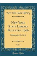 New York State Library Bulletin, 1906, Vol. 3: Bibliography, No. 31-40 (Classic Reprint)