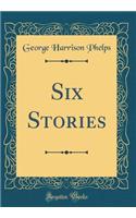 Six Stories (Classic Reprint)