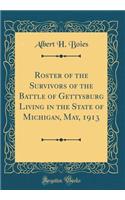 Roster of the Survivors of the Battle of Gettysburg Living in the State of Michigan, May, 1913 (Classic Reprint)