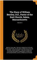 The Diary of William Bentley, D.D., Pastor of the East Church, Salem, Massachusetts; Volume 4